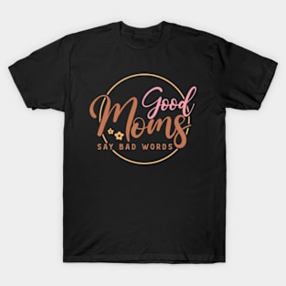 GOOD MOM SAY BAD WORDS T-Shirt